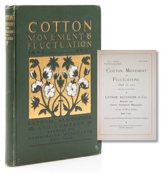 Item #316837 Cotton Movement and Fluctuations, 1898 to 1903. Alexander Latham, Co