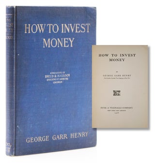 Item #316859 How to Invest Money. George Garr Henry