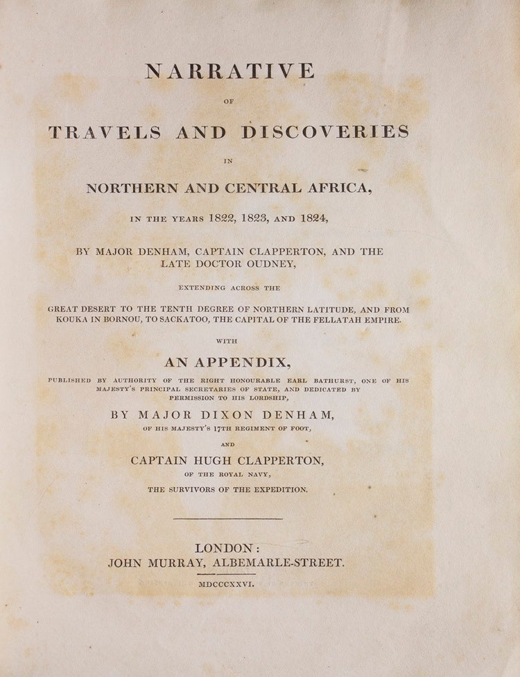 Narrative of Travels and Discoveries in Northern and Central Africa, in the Years 1822, 1823 and 1824, by Major Denham, Captain Clapperton and The Late Doctor Oudney, Extending Across the Desert to the Tenth Degree of North Latitude, and from Korika in Bornou, to Sackatoc, The Capital of The Fellatah Empire. With an Appendix
