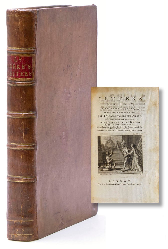 Item #317118 Letters from Italy, in the years 1754 and 1755, by the late right honourable John Earl of Corke and Orrery, published frpm the originals, with explanatory notes, by John Duncombe, M.A. John Boyle, Earl of Cork and Orrery.
