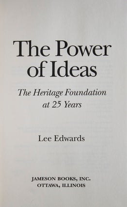 The Power of Ideas. The Heritage Foundation at 25 Years