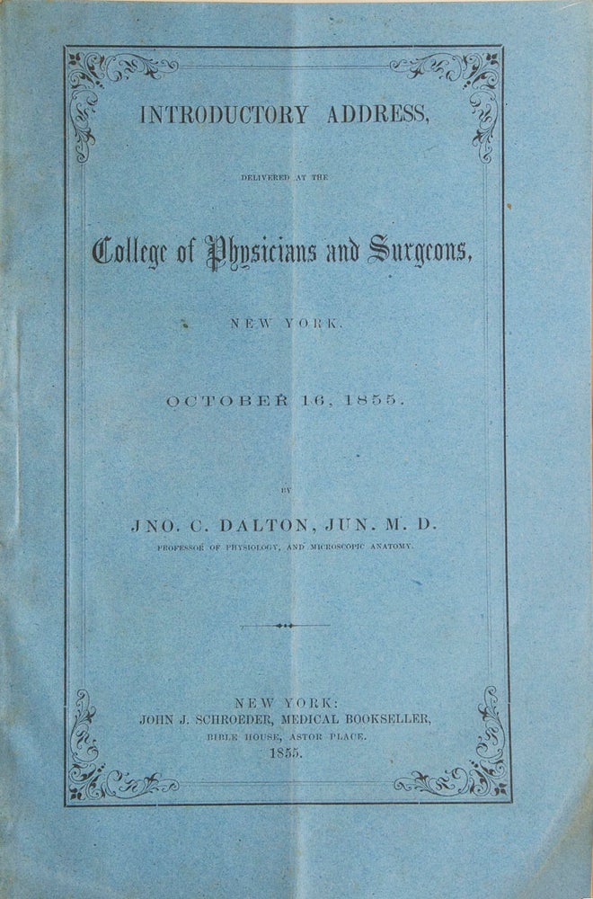 Item #317413 Introductory Address delivered at the College of Physicians and Surgeons New York October 16, 1855. Jno. C. Dalton, Jun. M. D.