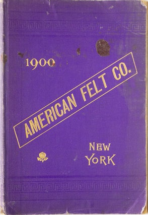 Item #317437 Illustrative and Descriptive Catalogue of American Felt Company.Manufacturers of...