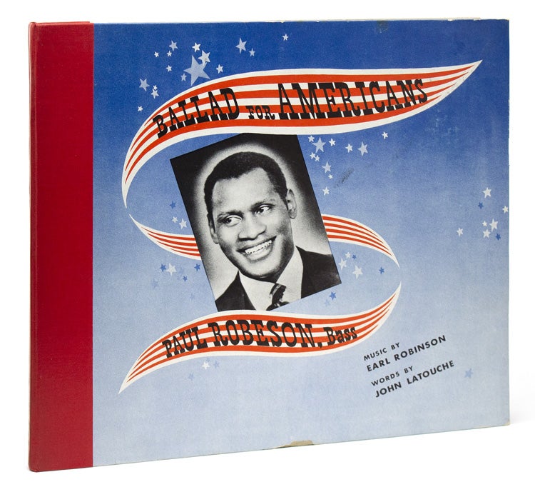Phonograph recording of "Ballad for Americans," sung by Paul Robeson. Music by Earl Robinson, words by John Latouche