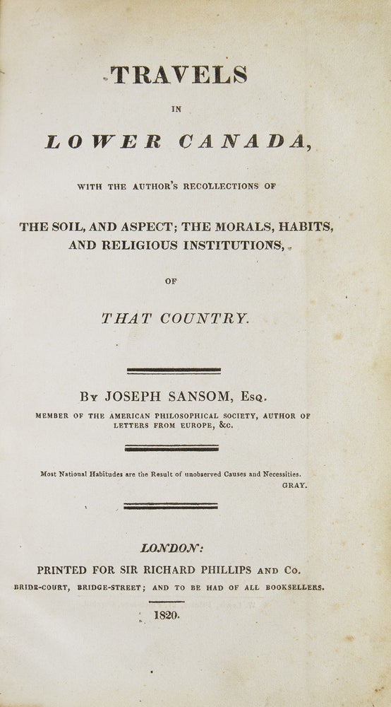 Travels in Lower Canada, with the Author's Recollections of the Soil, and Aspect; the Morals, Habits, and Religious Institutions, of That Country