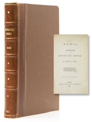 Item #318105 Waikna; or Adventures on the Mosquito Shore. By Samuel A. Bard. Ephraim G. Squier