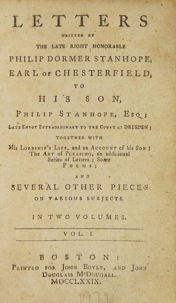 Letters written by the Late Right Honorable Philip Dormer Stanhope, Earl of Chesterfield, to his son, Philip Stanhope, Esq…Together with His Lordship's Life and an Account of his Son; The Art of Pleasing; an additional Series of Letters; Some Poems and Several Other Pieces on Various Subjects