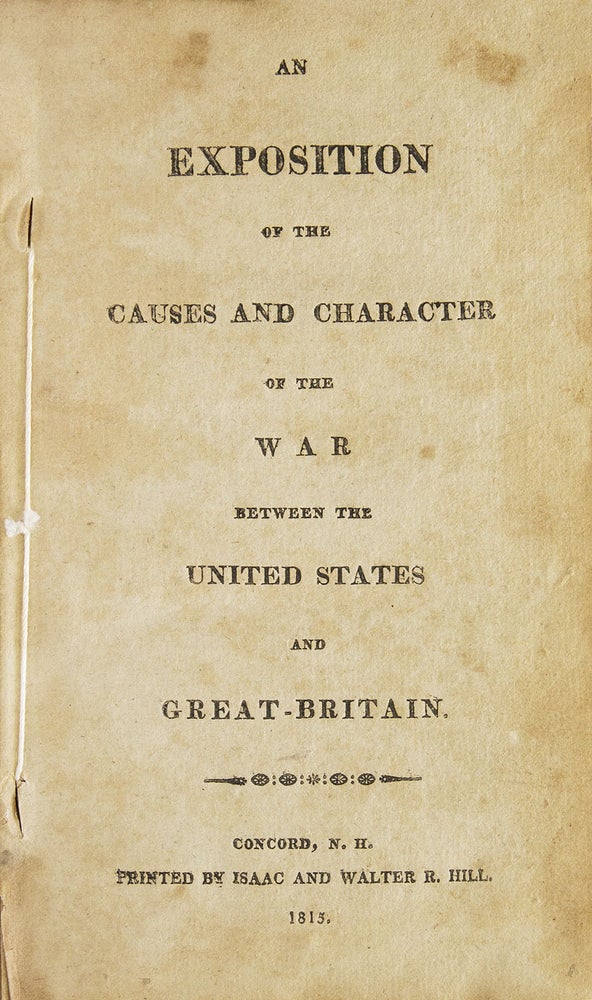 An Exposition of the Causes and Character of the War between the United States and Great-Britain
