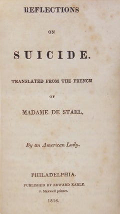 Reflections on Suicide. Translated from the French of Madame de Stael by an American Lady
