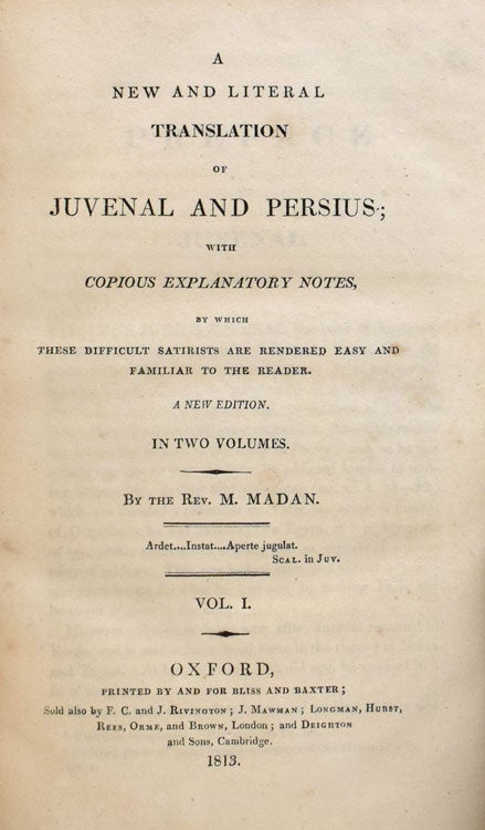 A new and literal translation of Juvenal and Persius with copious explanatory notes by which these difficult satirists are rendered easy and familiar to the reader...by the Rev. M. Madan