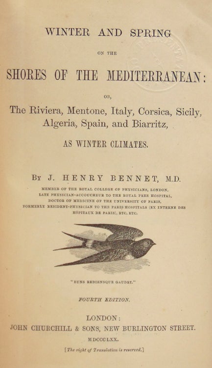 Item #318489 Winter and Spring on the Shores of the Mediterranean: or, The Riviera, Mentone, Italy, Corsica, Sicily...as Winter Climates. J. Henry Bennet, M. D.