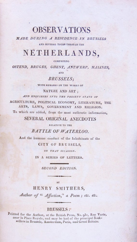 Observations made during a Residence in Brussels and several Tours through the Netherlands, comprising Ostend, Bruges, Ghent, Malines, Antwerp and Brussels; with remarks on the works of Nature and Art...Several Anecdotes relative to the Battle of Waterloo