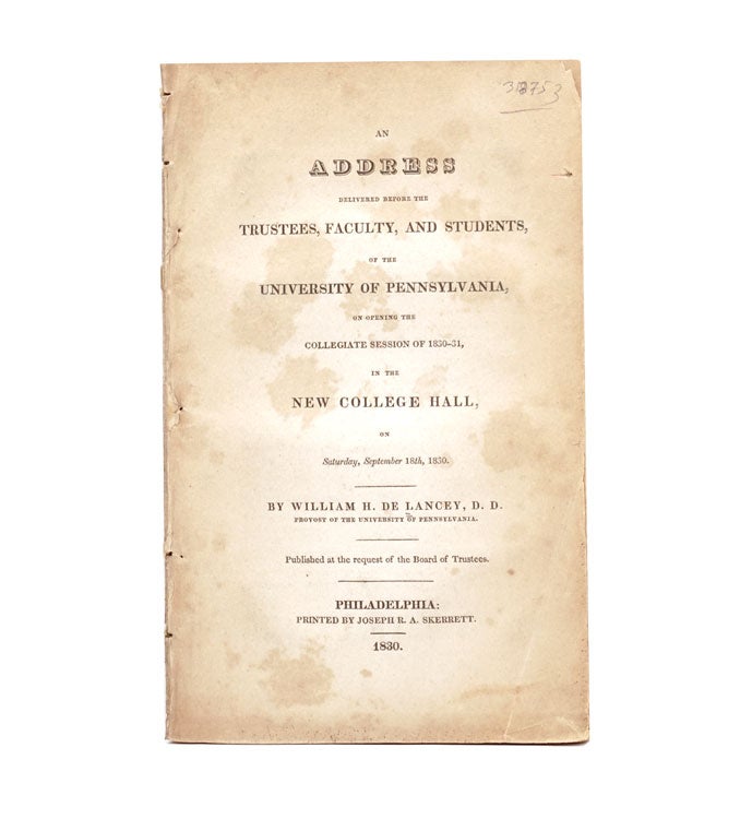 An Address delivered before the Trustees, Faculty, and Students, of the University of Pennsylvania, on opening the Collegiate Session of 1830-1, in the New College Hall, on Saturday, September 187th, 1830