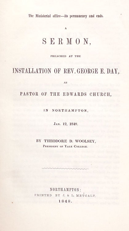The Ministerial Office-its permanency and ends. A Sermon preached at the Installation of Rev. George E. Day as the Pastor of the Edwards Church, in Northampton, January 12, 1848