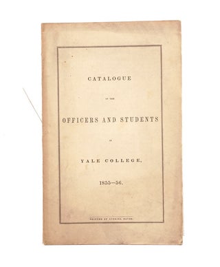 Item #318758 Catalogue of the Officers and Students in Yale College, 1855-56. Yale