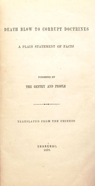 Death blow to corrupt doctrines. A plain statement of facts. Published by Gentry and People. Translated from the Chinese