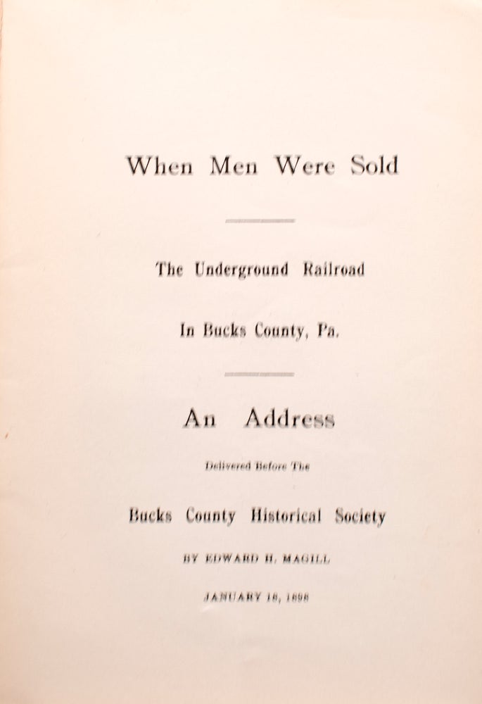 When Men were Sold. The Underground Railroad in Bucks County, Pa. An Address delivered before the Bucks County Historical Society