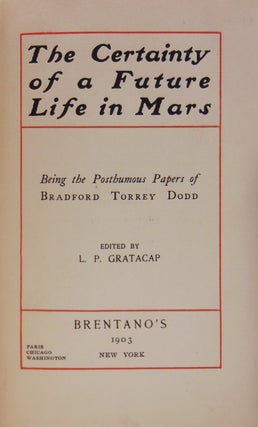 Item #319017 THE CERTAINTY OF A FUTURE LIFE IN MARS: Being The Posthumous Papers of Bradford...