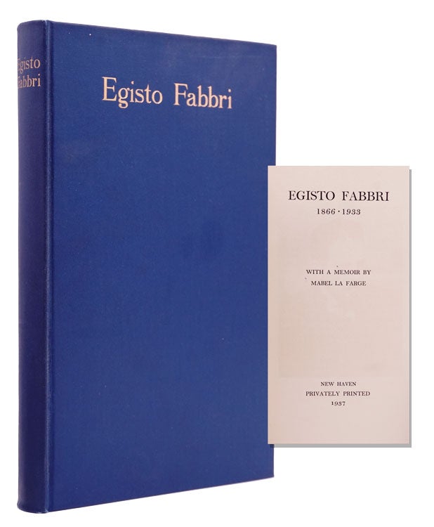 Egisto Fabbri [Jr.] 1866-1933. With a Memoir by Mabel La Farge