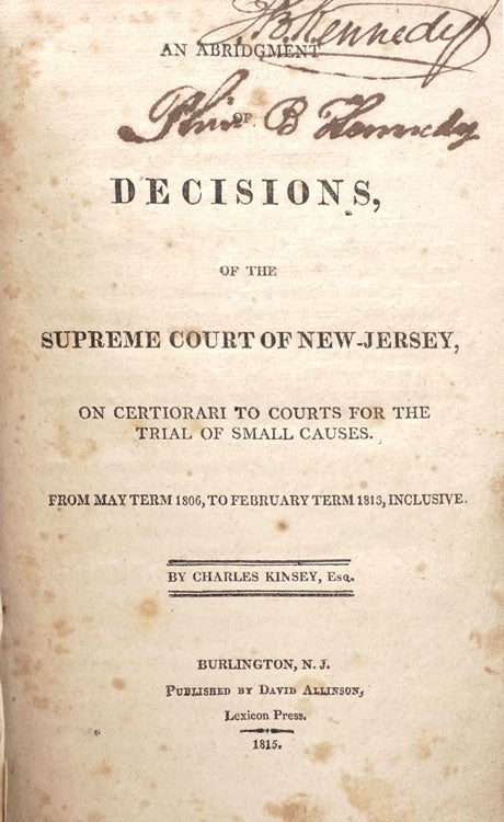 An Abridgement of Decisions, of the Supreme Court of New-Jersey, on certiorari to Courts for the Trial of Small Causes. From May Term, to Feburary Term 1813, Inclusive