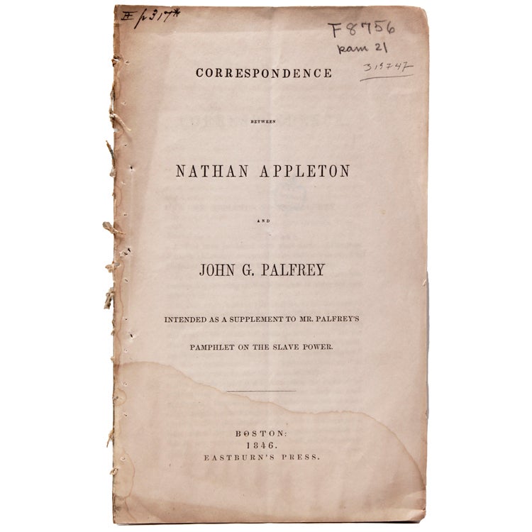 Item #319747 Correspondence between Nathan Appleton and John G. Palfrey intended as a Supplement to Mr. Palfrey's Pamphlet on the slave Power. Slavery.