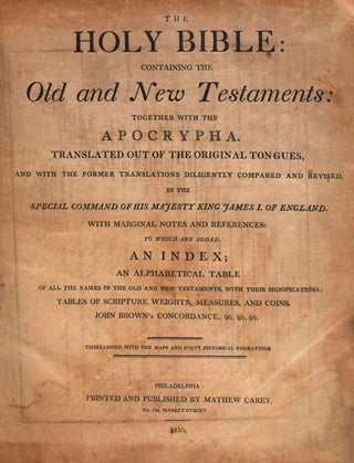 The Holy Bible, containing the Old and New Testaments: together with the Apocrypha ... Embellished with Ten Maps and Forty Historical Engravings