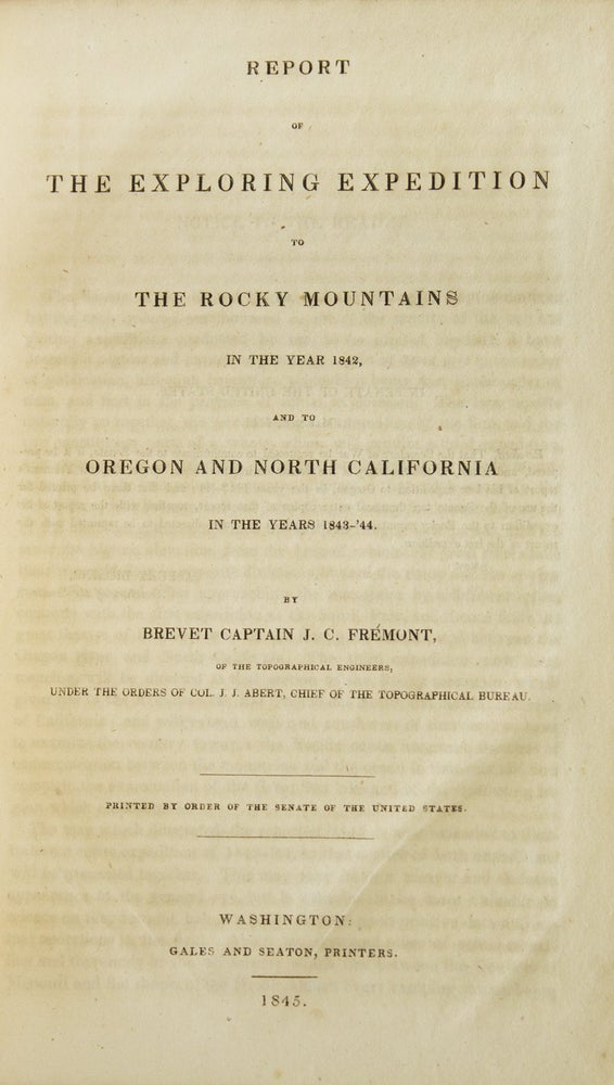 Report of the Exploring Expedition to the Rocky Mountains in the Year 1842, and to Oregon and North California in the Years 1843-’44