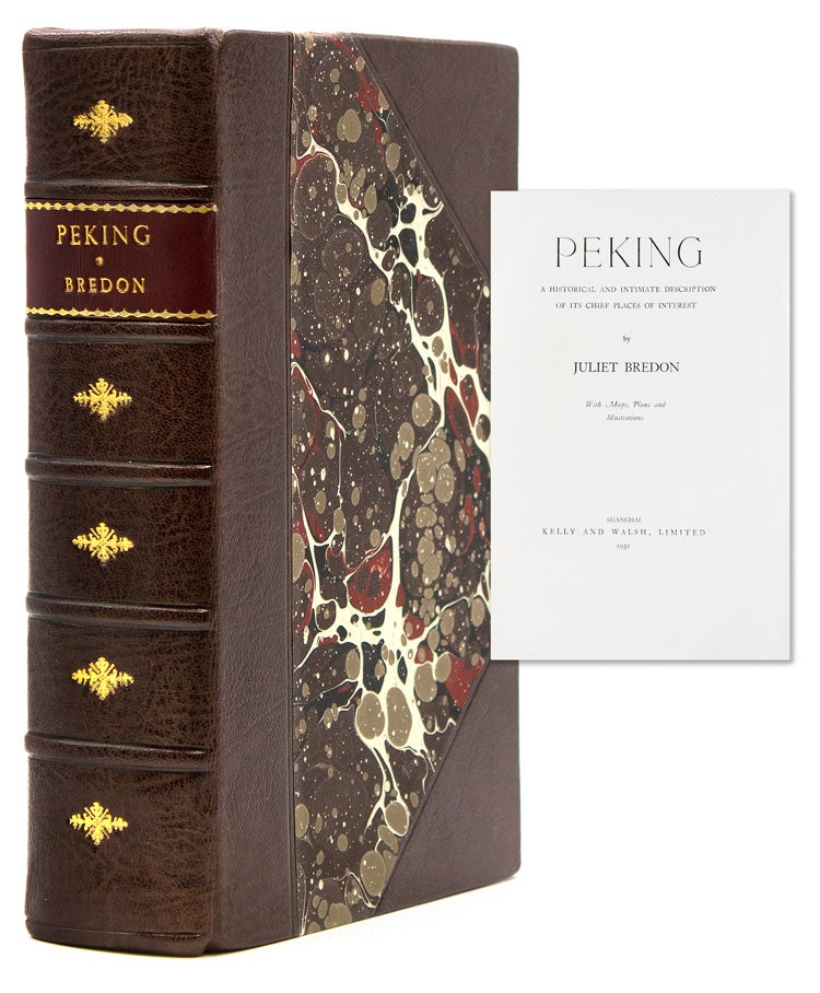 Item #320573 Peking: A Historical and Intimate Description of its Chief Places of Interest. Juliet Bredon.