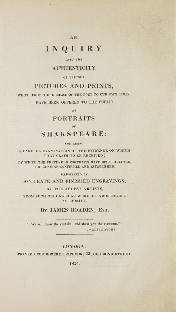 An Inquiry into the Authenticity of Various Pictures and Prints, Which, from the Decease of the Poet to Our Own Times, Have Been Offered to the Public as Portraits of Shakespeare