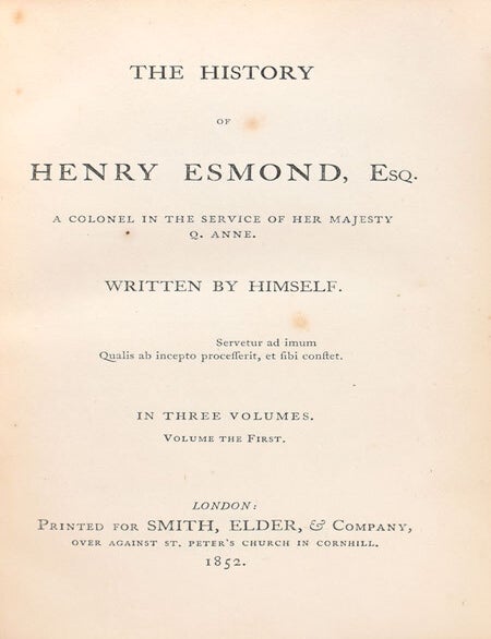 The History of Henry Esmond Esq. A Colonel in the Service of Her Majesty Q. Anne. Written by Himself