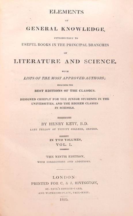 Elements of General Knowledge, Introductory to Useful Books in the Principal Branches of Literature and Science. With Lists of the Most Approved Authors; Including the Best Editions of the Classics