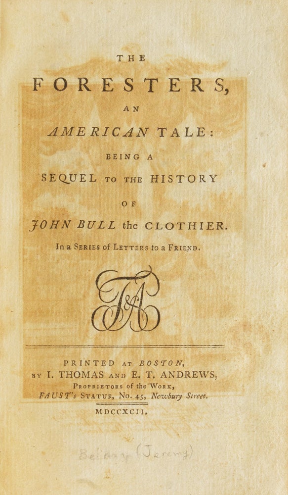 The Foresters, An American Tale: Being a Sequel to the History of John Bull, the Clothier. In a Series of Letters to a Friend
