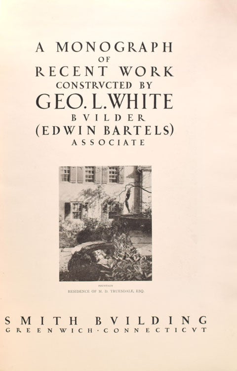 A Monograph of Recent Work constructed by Geo. L. White Builder (Edwin Bartels) Associate