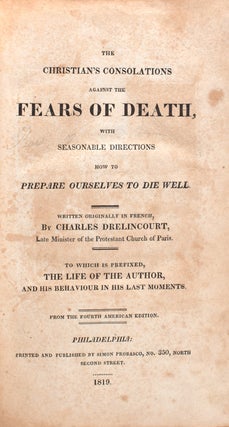The Christian's Defence against the Fears of Death. With Seasonable Directions how to Prepare Ouselves to Die Well