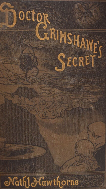 Doctor Grimshawe's Secret. Edited, with Preface and Notes by Julian Hawthorne