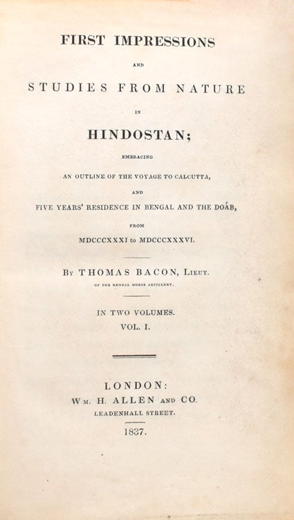 First Impressions and Studies from Nature in Hindostan; embracing an outline of the voyage to Calcutta, and five years' residence in Bengal and the Doab, from MDCCCXXXI to MDCCCXXXVI