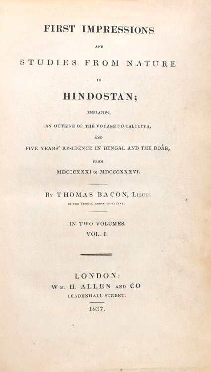 First Impressions and Studies from Nature in Hindostan; embracing an outline of the voyage to Calcutta, and five years' residence in Bengal and the Doab, from MDCCCXXXI to MDCCCXXXVI