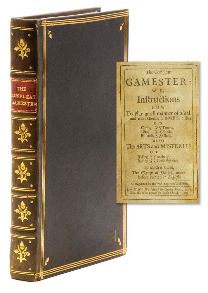 The Compleat Gamester: or, Instructions how to play at all manner of usual, and most Gentile Games, either on Cards, Dice, Billiards, Trucks, Bowls, or Chess. Also the Arts and Misteries of Riding, Racing, Archery, and Cock-Fighting. To which is Added, The game of Basset, never before printed in English