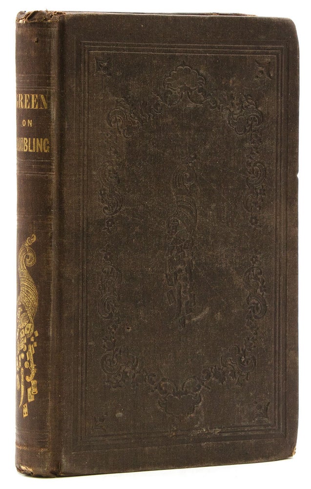 An Exposure of the Arts and Miseries of Gambling; Designed Especially as a Warning to the Youthful and Inexperienced Against the Evils of that Odious and Destructive Vice … Revised by a Literary Friend