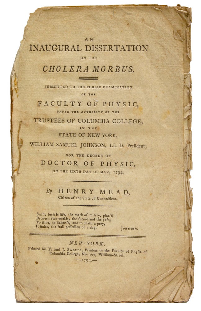 An Inaugural Dissertation on the Cholera Morbus. Submitted to the Public Examination of the Faculty of Physic, under the authority of the Trustees of Columbia College ... For the Degree of Doctor of Physic