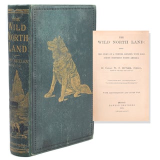 Item #321568 The Wild North Land: Being the Story of a Winter Journey, with Dogs, across Northern...