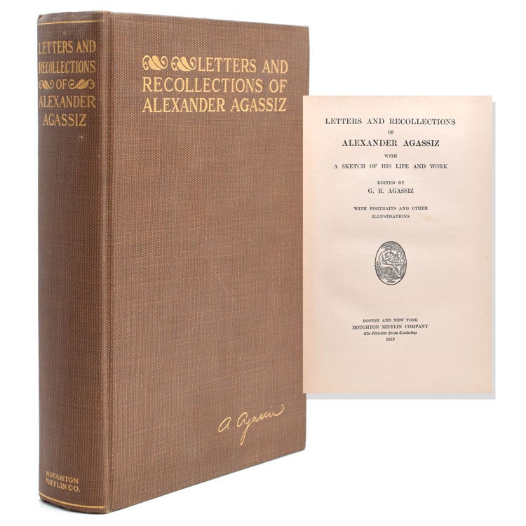 Item #321637 Letters and Recollections of Alexander Agassiz with A Sketch of His Life and Work. Edited by G.R. Agassiz. Alexander Agassiz.