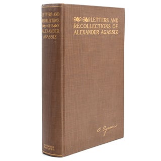 Letters and Recollections of Alexander Agassiz with A Sketch of His Life and Work. Edited by G.R. Agassiz