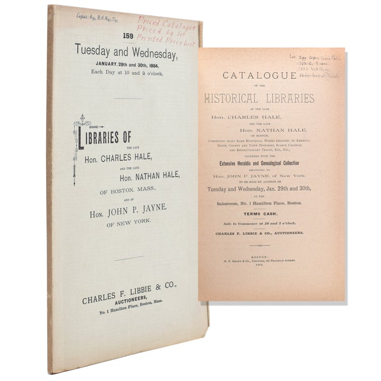 Catalogue of the Historical Libraries of the late Hon. Charles Hale and the late Hon. Nathan Hale of Boston : comprising many rare historical works relating to America, state, county and town histories, scarce colonial and revolutionary tracts, etc., etc., together with the extensive heraldic and genealogical collection belonging to Hon. John P. Jayne, of New York : to be sold by auction on Tuesday and Wednesday, Jan. 29th and 30th, at the salesroom, No. 1 Hamilton Place, Boston