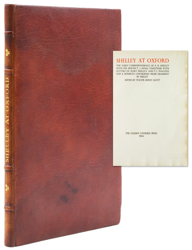 Shelley at Oxford. The Early Correspondence of P.B. Shelley with his friend T.J. Hogg together with Letters of Mary Shelley and T.L. Peacock, and a hitherto unpublished prose fragment by Shelley