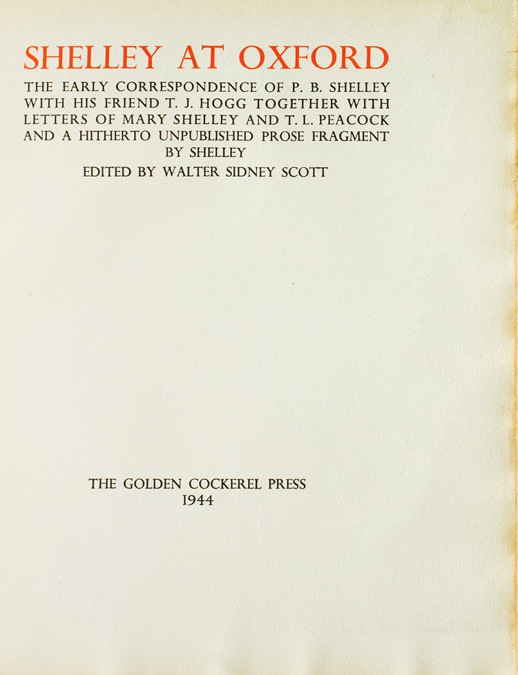 Shelley at Oxford. The Early Correspondence of P.B. Shelley with his friend T.J. Hogg together with Letters of Mary Shelley and T.L. Peacock, and a hitherto unpublished prose fragment by Shelley