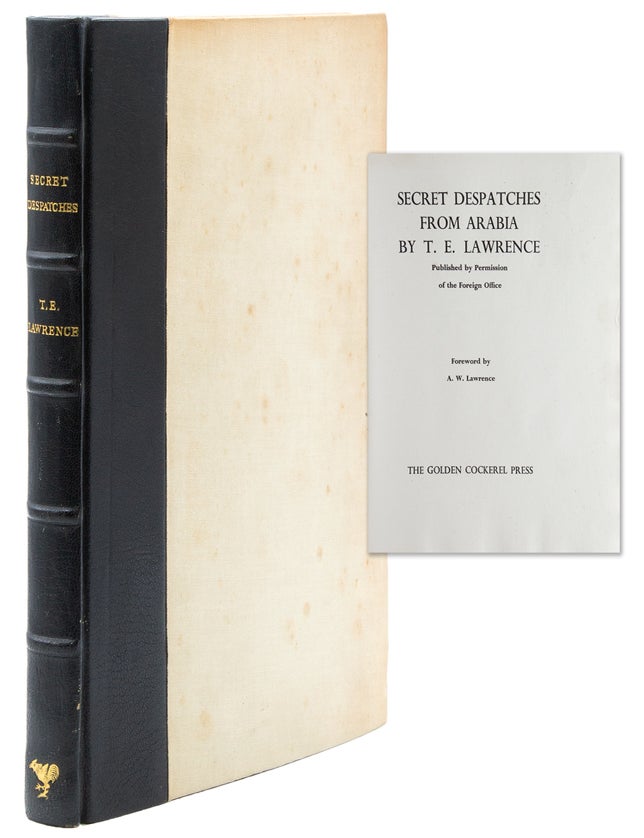 Secret Despatches from Arabia by T. E. Lawrence. Published by Permission of the Foreign Office. Foreword by A. W. Lawrence