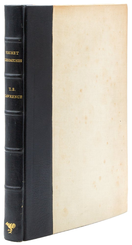 Secret Despatches from Arabia by T. E. Lawrence. Published by Permission of the Foreign Office. Foreword by A. W. Lawrence