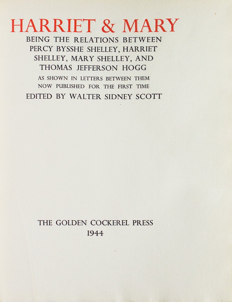 Harriet & Mary, being the relations between Percy Bysshe Shelley, Harriet Shelley, Mary Shelley, and Thomas Jefferson Hogg as shown in letters between them, now published for the first time