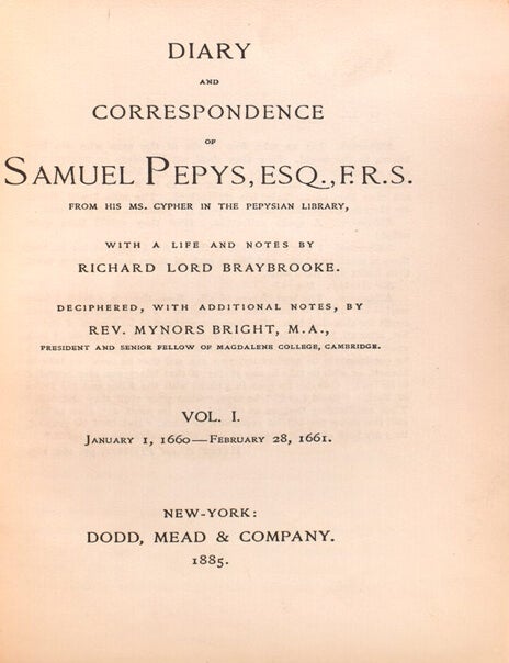 Diary and Correspondence of Samuel Pepys, Esq., F.R.S. from His MS. Cypher in the Pepysian Library. With a Life and Notes by Richard Lord Braybrooke. Deciphered, with additional Notes, by Rev. Mynors Bright, M.A